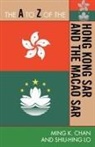 Chan, Ming K Chan, Ming K. Chan, Ming K./ Lo Chan, Shiu Hing Lo, Sonny Shiu Lo... - The A to Z of the Hong Kong SAR and the Macao SAR