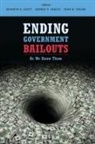 Kenneth E. (EDT)/ Shultz Scott, Kenneth E Scott, Kenneth E. Scott, George P Shultz, George P. Shultz, John B Taylor... - Ending Government Bailouts