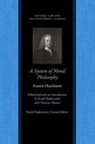 Francis Hutcheson, Francis/ Winch Hutcheson, James Mackintosh, Knud Haakonssen, Christian Maurer - A System of Moral Philosophy