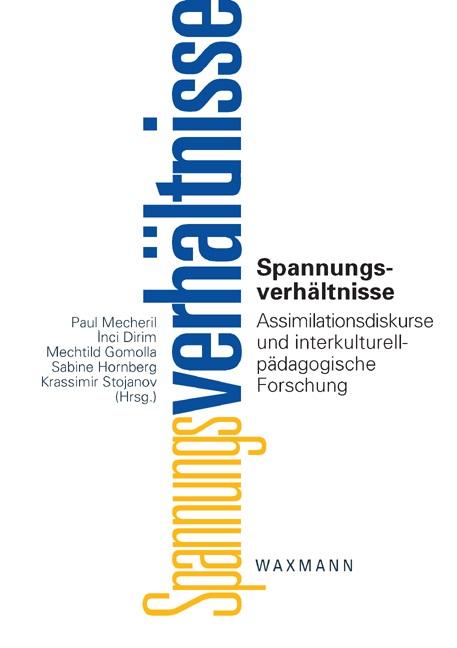 Inci Dirim, Mechtild Gomolla, Sabine Hornberg, Paul Mecheril, Krassimir Stojanov - Spannungsverhältnisse Assimilationsdiskurse und interkulturell-pädagogische Forschung