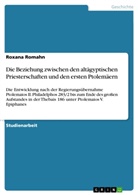 Roxana Romahn - Die Beziehung zwischen den altägyptischen Priesterschaften und den ersten Ptolemäern
