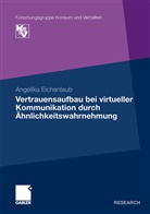 Angelika Eichenlaub - Vertrauensaufbau bei virtueller Kommunikation durch Ähnlichkeitswahrnehmung