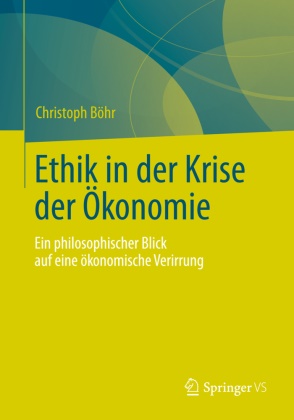 Christoph Böhr - Ethik in der Krise der Ökonomie - Ein philosophischer Blick auf eine ökonomische Verirrung