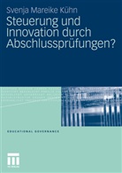 Svenja M. K&uuml;hn, Svenja Mareike K&uuml;hn - Steuerung und Innovation durch Abschlusspr&uuml;fungen?