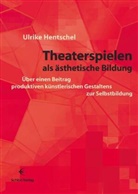 Ulrike Hentschel - Theaterspielen als ästhetische Bildung