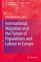 Mare Kupiszewski, Marek Kupiszewski - International Migration and the Future of Populations and Labour in Europe