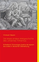 Christoph Däppen - Die etwas andere Weltgeschichte des Johannes Trithemius
