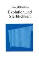 Hans Mühlethaler - Evolution und Sterblichkeit