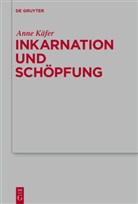 Anne Käfer - Inkarnation und Schöpfung