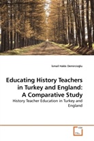 smail Hakk Demircio lu, Ismail Hakki Demircioglu - Educating History Teachers in Turkey and England: A Comparative Study
