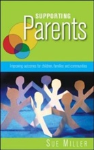 Sue Miller, Miller Sue - Supporting Parents: Improving Outcomes for Children, Families and