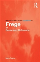 Mark Textor, Mark (King's College London Textor, Mark (King''s College London Textor, Markus Textor, Textor Mark - Routledge Philosophy Guidebook to Frege on Sense and Reference