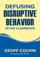 Geoff Colvin, Geoffrey (Geoff) T. Colvin, Geoffrey T. Colvin, Geoffrey T. T. Colvin - Defusing Disruptive Behavior in the Classroom