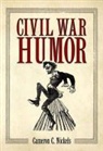 Cameron C. Nickels - Civil War Humor