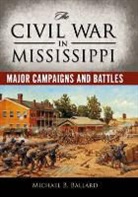 Michael B. Ballard - Civil War in Mississippi