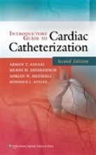 Arman T. Askari, Arman T. Shishehbor Askari, Arman T. Askari, Ronnier J. Aviles, Adrian W. Messerli, Medhi H. Shishehbor - Introductory Guide to Cardiac Catheterization