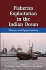 Sanjay Chaturvedi, Dennis Rumley, Vijay Sakhuja - Fisheries Exploitation in the Indian Ocean