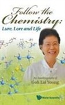 Lai Yoong Goh (Wong), Goh (Wong) Lai Yoong, Lai Yoong Wong, Lai Yoong Wong, Goh Lai Yoong - Follow The Chemistry: Lure, Lore And Life - An Autobiography Of Goh Lai Yoong