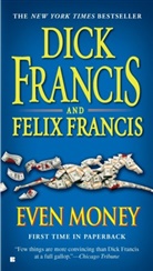 Dick Francis, Dick/ Francis Francis, Felix Francis - Even Money