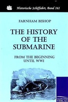 Farnham Bishop - The History of the Submarine from the Beginning until WWI
