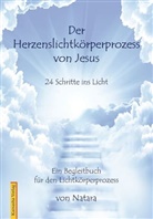 Natara, Kamasha - Der Herzenslichtkörperprozess von Jesus