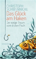Christoph Schwennicke - Das Glück am Haken
