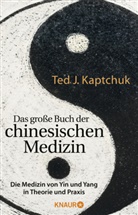 Ted J Kaptchuk, Ted J. Kaptchuk - Das große Buch der chinesischen Medizin