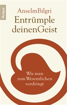 Anselm Bilgri - Entrümple deinen Geist