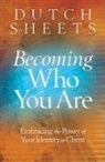 Dutch Sheets - Becoming Who You Are