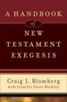 Craig Blomberg, Craig L Blomberg, Craig L. Blomberg, Craig/ Markley Blomberg, Jennifer Foutz Markley - A Handbook of New Testament Exegesis