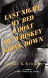 Thomas E. Kennedy - Last Night My Bed a Boat of Whiskey Going Down