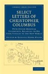 Christophe Columbus, Christopher Columbus, Richard Henry Major, Major Richard Henry - Select Letters of Christopher Columbus