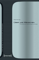 Michae Hofer, Michael Hofer - Über uns Menschen