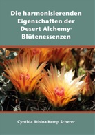 Kemp Scherer, Cynthia A Kemp Scherer, Cynthia Athina Kemp Scherer - Die harmonisierenden Eigenschaften der Desert Alchemy Blütenessenzen