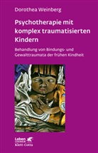 Dorothea Weinberg - Psychotherapie mit komplex traumatisierten Kindern (Leben Lernen, Bd. 233)