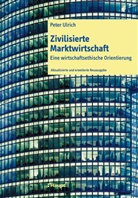 Peter Ulrich, Peter (Prof. em. Dr. rer. pol.) Ulrich - Zivilisierte Marktwirtschaft