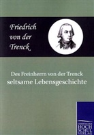 Friedrich Frhr. von Trenck, Friedrich Frhr. von der Trenck, Friedrich von der Trenck - Des Freiherrn von der Trenck seltsame Lebensgeschichte