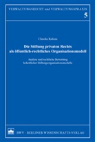 Claudia Kaluza - Die Stiftung privaten Rechts als öffentlich-rechtliches Organisationsmodell