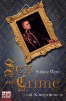Sabine Werz - Sex and Crime auf Königsthronen