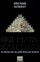 Bernd I Gutberlet, Bernd I. Gutberlet, Bernd Ingmar Gutberlet, Krisztina Bradeanu, Krisztina Bradenau - Der Maya-Kalender