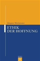 Jürgen Moltmann - Ethik der Hoffnung