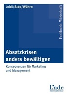 Friedrich Loidl, Jörg Sabo, Gerhard Wührer, Gerhard A. Wührer - Absatzkrisen anders bewältigen