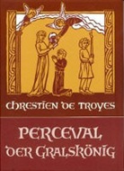 Chrestien de Troyes, Chrétien De Troyes, Chrestíen de Troyes - Perceval der Gralskönig
