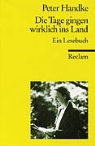 Peter Handke - Die Tage gingen wirklich ins Land