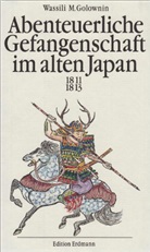 Wassili M Golownin, Wassili M. Golownin - Abenteuerliche Gefangenschaft im alten Japan, 1811-1813
