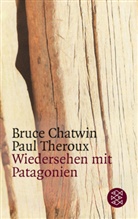 Chatwi, Bruc Chatwin, Bruce Chatwin, Theroux, Paul Theroux - Wiedersehen mit Patagonien