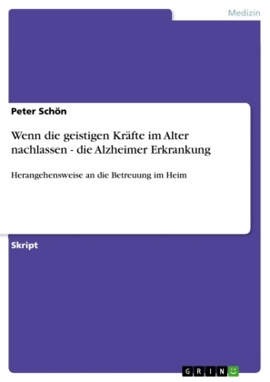 Peter Schön - Wenn die geistigen Kräfte im Alter nachlassen - die Alzheimer Erkrankung Herangehensweise an die Betreuung im Heim