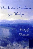 Fridtjof Nansen - Durch den Kaukasus zur Wolga
