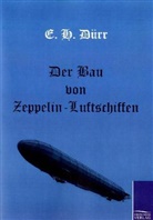 E H Dürr, E. H. Dürr - Der Bau von Zeppelin-Luftschiffen