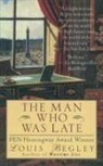 Louis Begley - Man Who Was Late